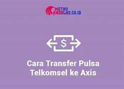 Apakah Pulsa Axis Bisa Di Transfer Ke Telkomsel